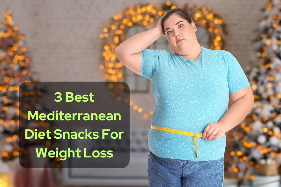 3 Best Mediterranean Diet Snacks For Weight Loss