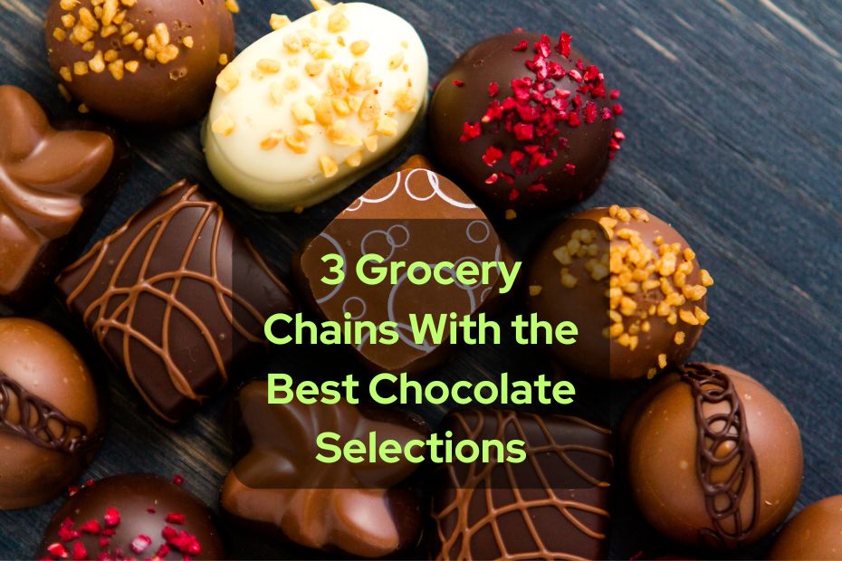 3 Grocery Chains With the Best Chocolate Selections