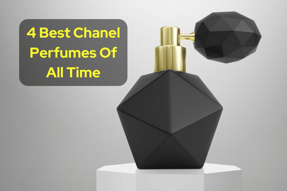 4 Best Chanel Perfumes Of All Time