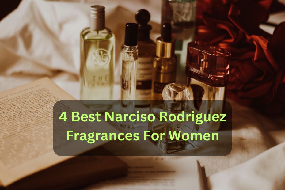 4 Best Narciso Rodriguez Fragrances For Women