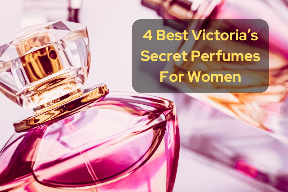 4 Best Victoria’s Secret Perfumes For Women
