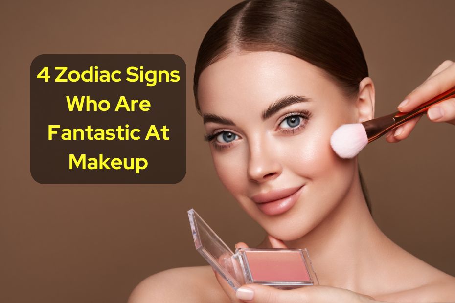 4 Zodiac Signs Who Are Fantastic At Makeup