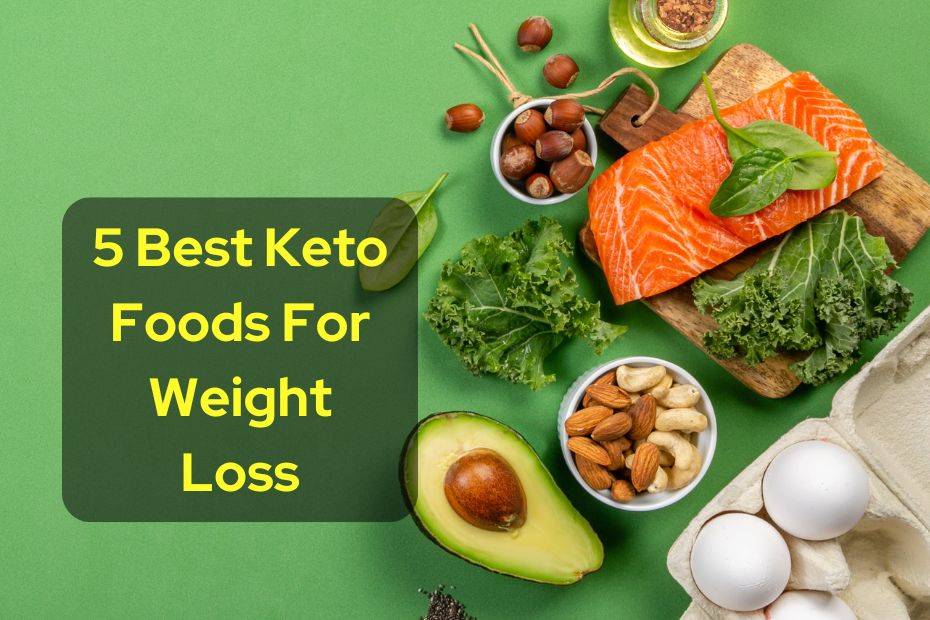 5 Best Keto Foods For Weight Loss