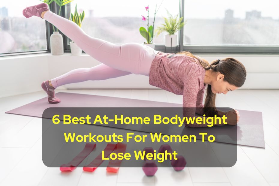 6 Best At-Home Bodyweight Workouts For Women To Lose Weight