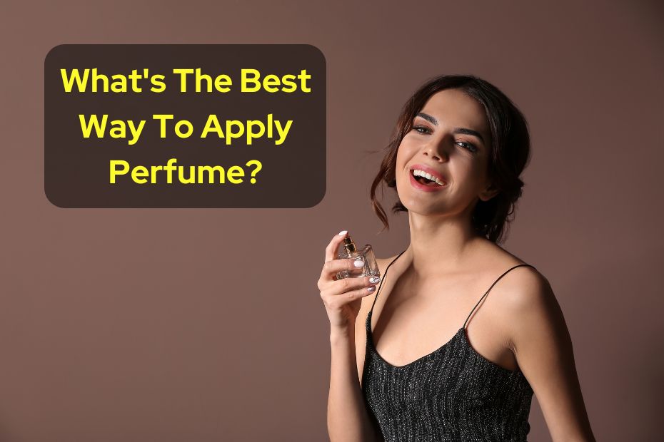 What's The Best Way To Apply Perfume